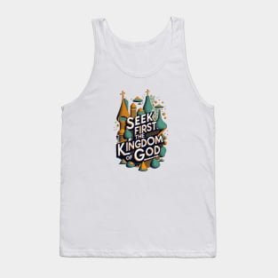 Seek first the Kingdom of God. Matthew 6:33 Tank Top